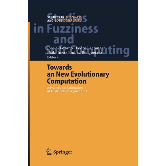 Studies in Fuzziness and Soft Computing Towards a New Evolutionary Computation: Advances on Estimation of Distribution Algorithms, Book 192, (Paperback)