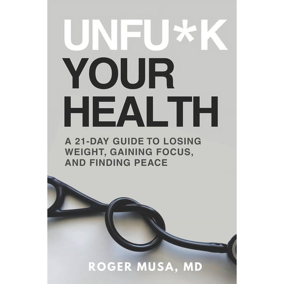 Unfu*k Your Health: A 21-Day Guide to Losing Weight, Gaining Focus, and Finding Peace, (Paperback)