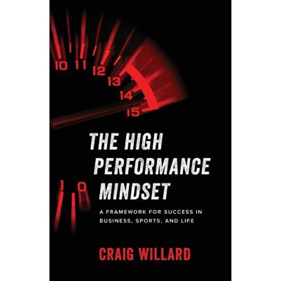 Pre-Owned The High Performance Mindset: A Framework for Success in Business, Sports, and Life (Paperback) 1619617323 9781619617322