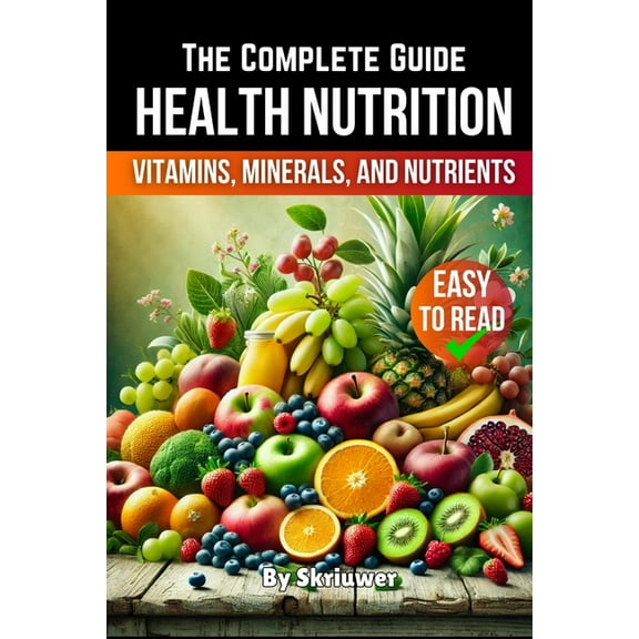 A Health Nutrition Book: The Complete Guide to Vitamins, Minerals, and Nutrients, (Paperback)