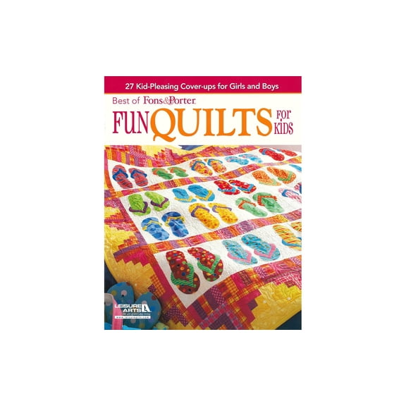 Leisure Arts Fons and Porter Fun Quilts for Kids Book, 27 Kids Quilt Patterns, Space Cowboys Penguins Flowers Fairies Geometric Designs, All Skill Levels, 144 Pages Softcover