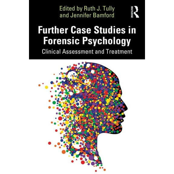 Further Case Studies in Forensic Psychology: Clinical Assessment and Treatment, (Paperback)
