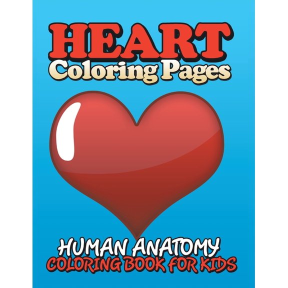 Heart Coloring Pages (Human Anatomy Coloring Book for Kids), (Paperback)
