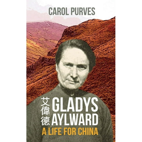 Gladys Aylward: A Life for China, (Hardcover)