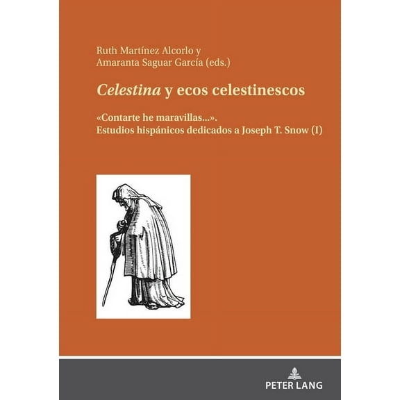 Celestina y ecos celestinescos: Contarte he maravillas.... Estudios hispánicos dedicados a Joseph T. Snow (I), (Hardcover)
