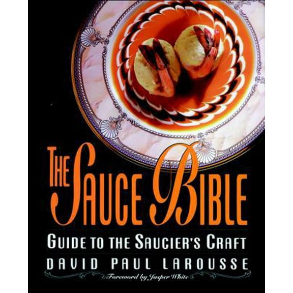 Pre-Owned The Sauce Bible: Guide to the Saucier's Craft (Hardcover) 0471572284 9780471572282