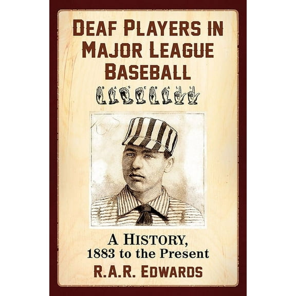 Deaf Players in Major League Baseball: A History, 1883 to the Present, (Paperback)