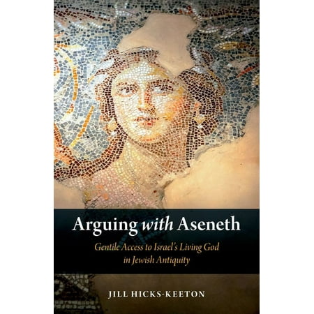 UPC: 9780190878993 | Arguing with Aseneth: Gentile Access to Israel s Living God in Jewish Antiquity (Hardcover)