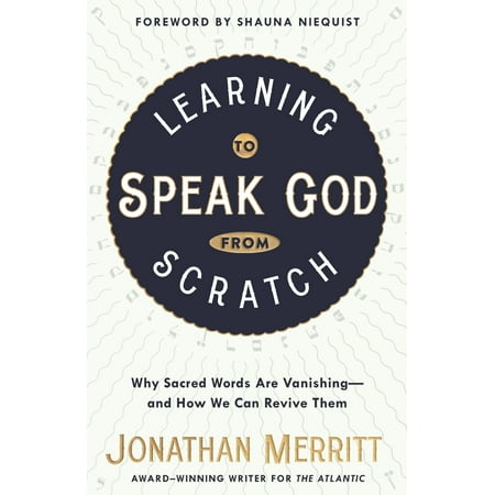 Learning to Speak God from Scratch : Why Sacred Words Are Vanishing--and How We Can Revive