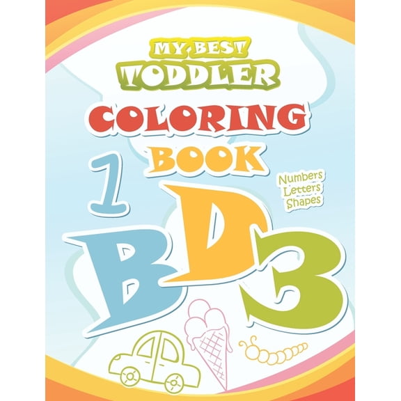 My Best Toddler Coloring Book: Big Coloring Books for Kids ages 2-4 Coloring with Numbers, Letters, Shapes Alphabet Pres, (Paperback)