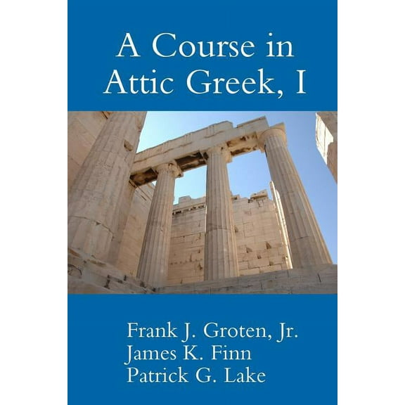 A Course in Attic Greek, I (Paperback)