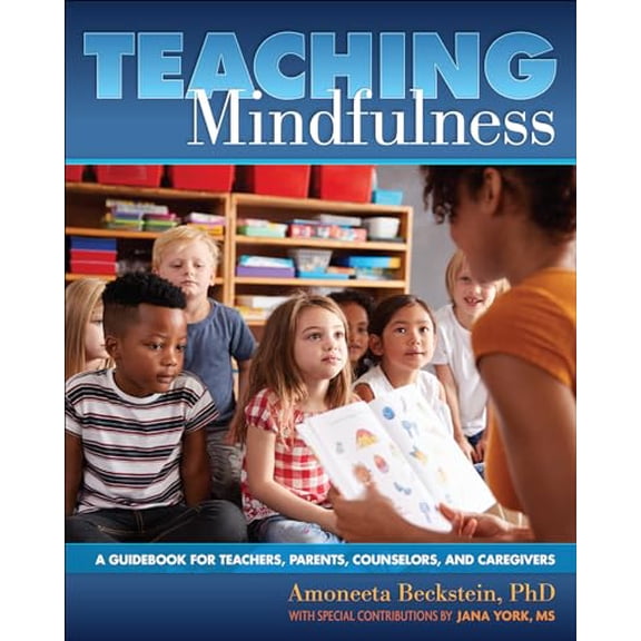Pre-Owned Teaching Mindfulness: A Guidebook for Teachers, Parents, Counselors, and Caregivers (Paperback) by Amoneeta Beckstein