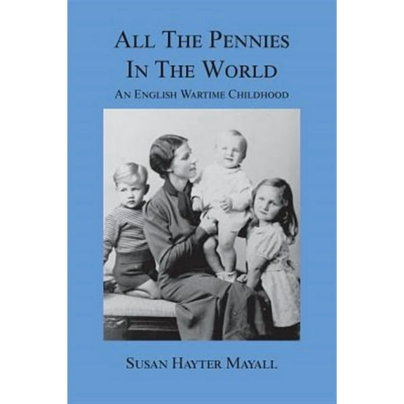 All the Pennies in the World: An English Wartime Childhood (Paperback)