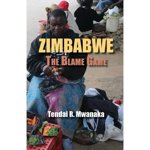 Zimbabwe: The Blame Game. Recollected Essays and Non Fictions, (Paperback)