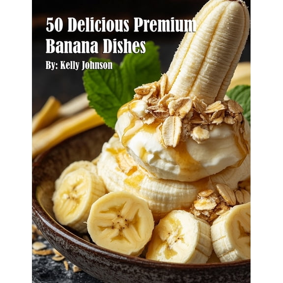 50 Delicious Premium Banana Dishes, (Paperback)