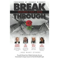 Break Through Featuring Tony J. Reese : Powerful Stories from Global Authorities That Are Guaranteed to Equip Anyone for Real Life Breakthrough (Paperback)