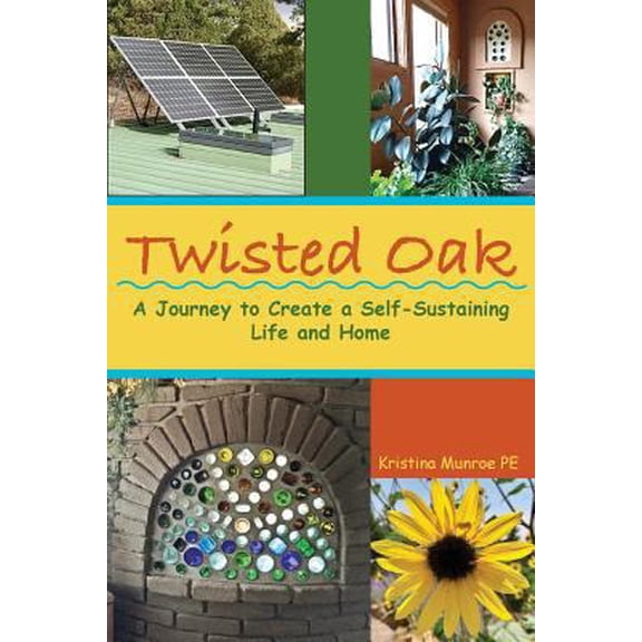 Pre-Owned Twisted Oak: A Journey to Create a Self-Sustaining Life and Home (Paperback) 1456629239 9781456629236