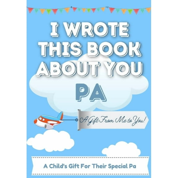 I Wrote This Book About You Pa: A Child's Fill in The Blank Gift Book For Their Special Pa Perfect for Kid's 7, (Paperback)