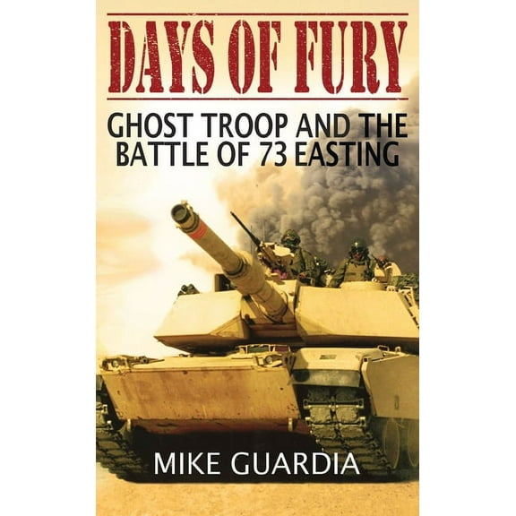 Days of Fury: Ghost Troop and the Battle of 73 Easting, (Hardcover)
