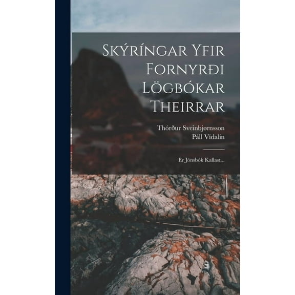SkÃ½rÃ­ngar Yfir FornyrÃ°i LÃ¶gbÃ³kar Theirrar: Er JÃ³nsbÃ³k Kallast..., (Hardcover)