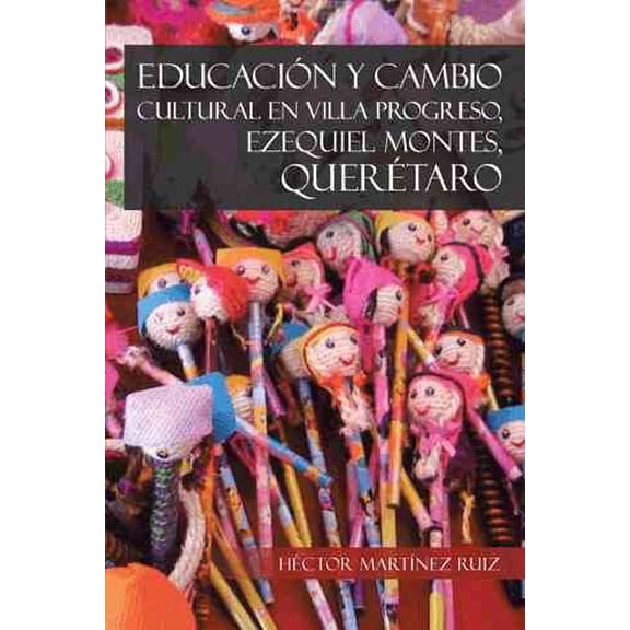 Educacion y Cambio Cultural En Villa Progreso, Ezequiel Montes, Queretaro (Hardcover)