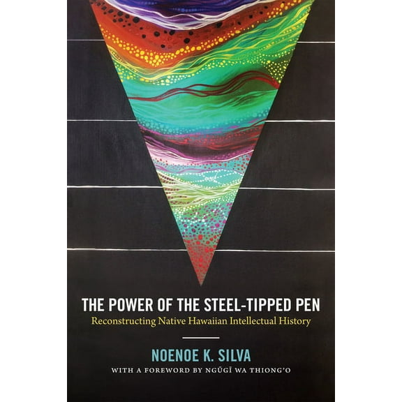 The Power of the Steel-Tipped Pen: Reconstructing Native Hawaiian Intellectual History, (Paperback)