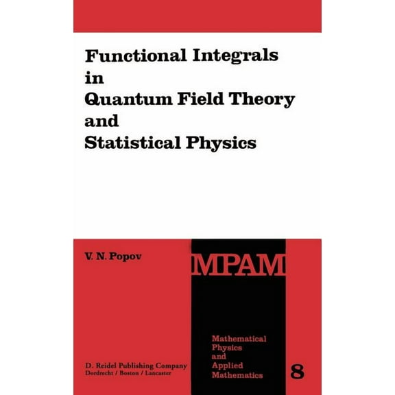 Mathematical Physics and Applied Mathema Functional Integrals in Quantum Field Theory and Statistical Physics, Book 8, (Hardcover)