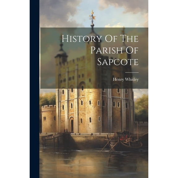 History Of The Parish Of Sapcote (Paperback)
