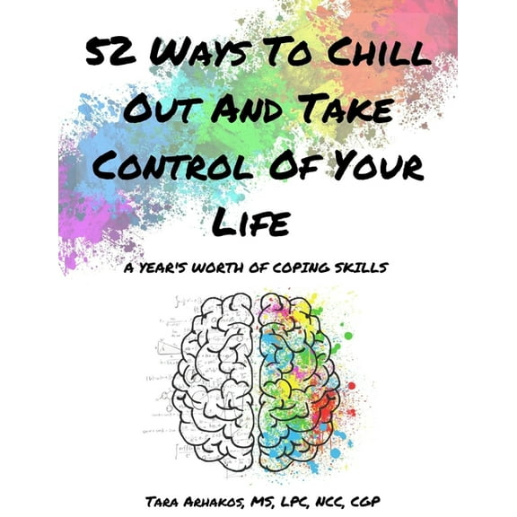 52 Ways To Chill Out and Take Control of Your Life: A Year's Worth of Coping Skills, (Paperback)