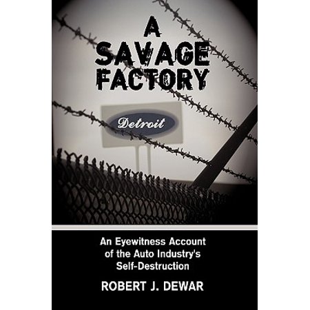 A Savage Factory An Eyewitness Account Of The Auto