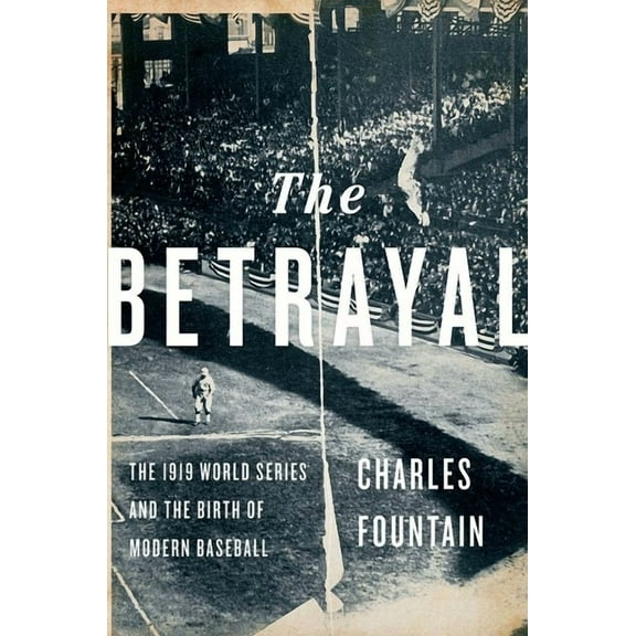 Betrayal: The 1919 World Series and the Birth of Modern Baseball, (Hardcover)