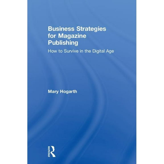 Business Strategies for Magazine Publishing: How to Survive in the Digital Age, (Hardcover)