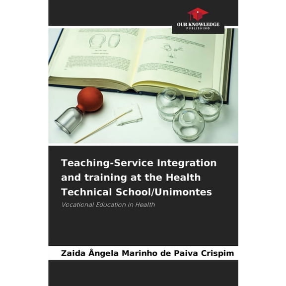 Teaching-Service Integration and training at the Health Technical School/Unimontes, (Paperback)