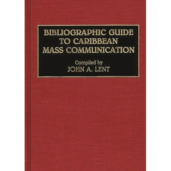 Bibliographies and Indexes in Mass Media Bibliographic Guide to Caribbean Mass Communication, (Hardcover)