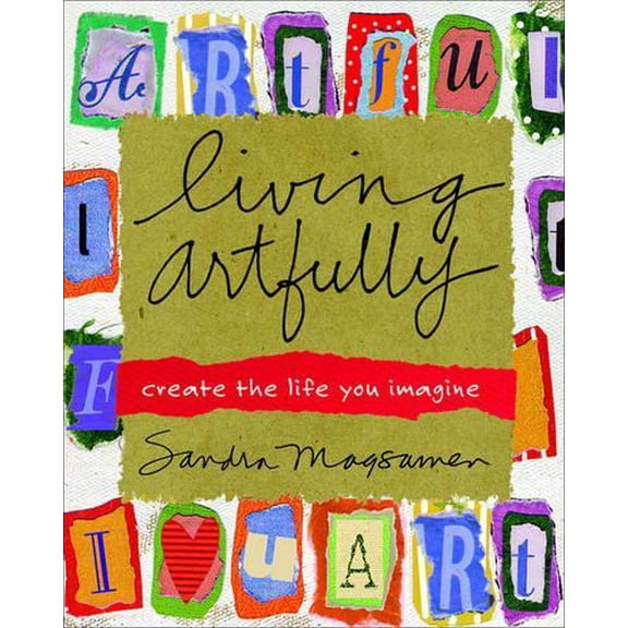 Pre-Owned Living Artfully : Create the Life You Imagine