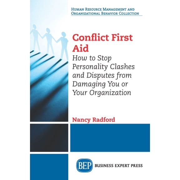 Conflict First Aid: How to Stop Personality Clashes and Disputes from Damaging You or Your Organization, (Paperback)