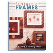 Fantastic Frames: Over 60 Unique Framing Ideas, Used [Paperback]