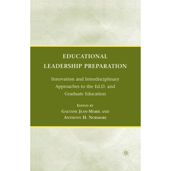 Educational Leadership Preparation: Innovation and Interdisciplinary Approaches to the Ed.D. and Graduate Education (Paperback)