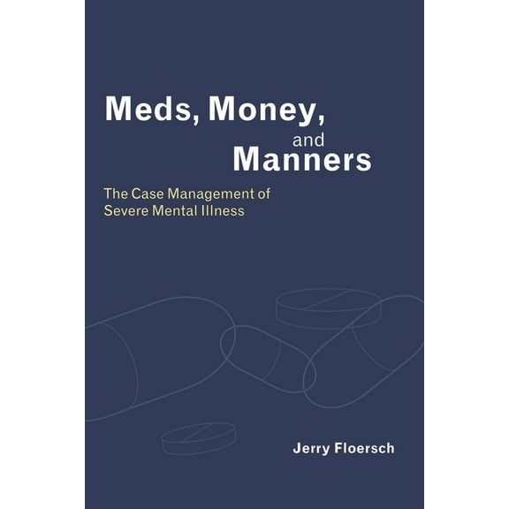Meds, Money, and Manners: The Case Management of Severe Mental Illness, (Paperback)