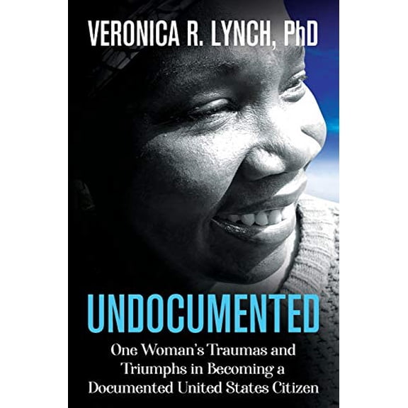 Pre-Owned Undocumented: One Woman's Traumas and Triumphs in Becoming a Documented United States Citizen (Paperback) 1945252790 9781945252792