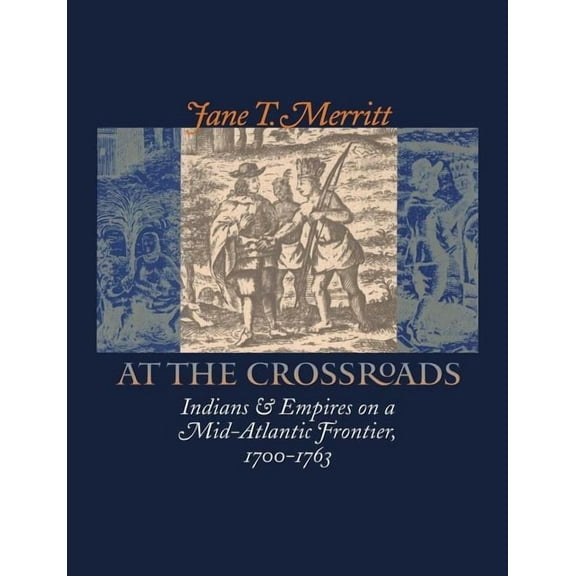Published by the Omohundro Institute of  At the Crossroads: Indians and Empires on a Mid-Atlantic Frontier, 1700-1763, (Paperback)
