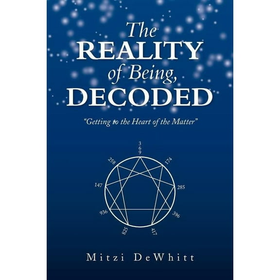 The Reality of Being, Decoded: Getting to the Heart of the Matter, (Paperback)