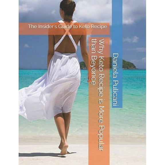 Why Keto Recipe is More Popular than Beyonce: The Insider's Guide to Keto Recipe, (Paperback)