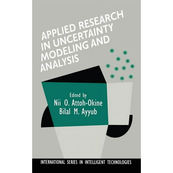 International Intelligent Technologies Applied Research in Uncertainty Modeling and Analysis, Book 20, (Hardcover)