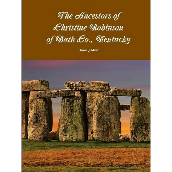 The Ancestors of Christine Robinson of Bath Co., Kentucky, (Paperback)