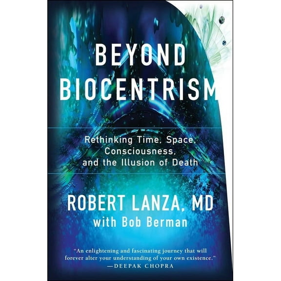 Beyond Biocentrism: Rethinking Time, Space, Consciousness, and the Illusion of Death, (Paperback)