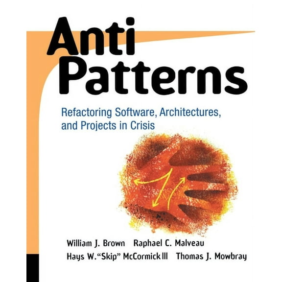 Antipatterns: Refactoring Software, Architectures, and Projects in Crisis, (Paperback)
