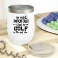 thumbnail image 2 of The Most Important Shot in Golf Is the Next One Quote or Saying, Golf Player, Golfing or Golfer Themed Merch Gift, White 12oz Insulated Wine Tumbler, 2 of 5
