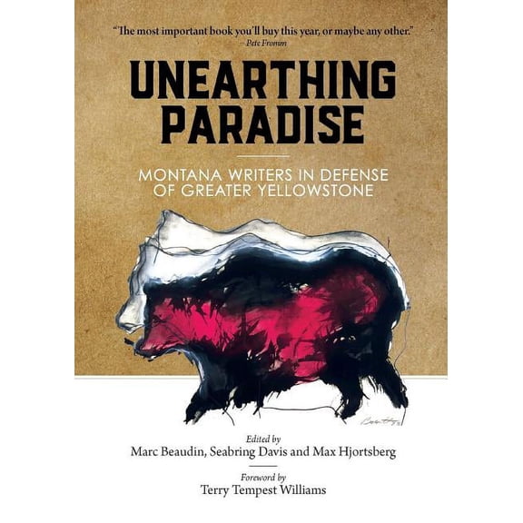 Unearthing Paradise: Montana Writers in Defense of Greater Yellowstone, (Paperback)