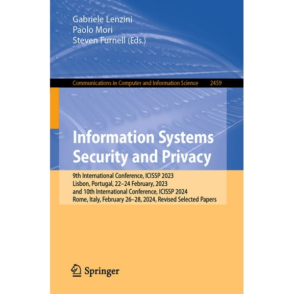 Communications in Computer and Informati Information Systems Security and Privacy: 9th International Conference, Icissp 2023, Lisbon, Portugal, 22-24 February, 2, Book 2459, (Paperback)